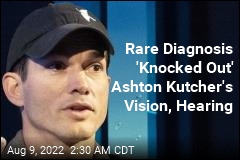 Rare Diagnosis &#39;Knocked Out&#39; Ashton Kutcher&#39;s Vision, Hearing
