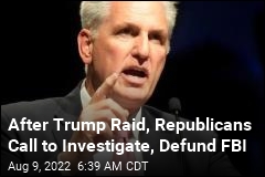 After Raid, Republicans Call to Investigate, Defund FBI