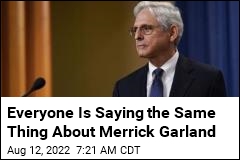 Everyone Is Saying the Same Thing About Merrick Garland