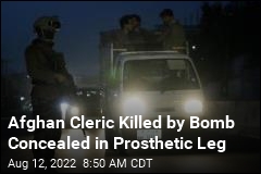 Afghan Cleric Killed by Bomb Concealed in Prosthetic Leg