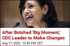 After Botched &#39;Big Moment,&#39; CDC Leader to Make Changes