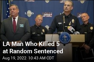 LA Man Sentenced to Life for Killing 5 Random Strangers