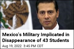 Mexico&#39;s Military Implicated in Disappearance of 43 Students