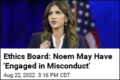 Ethics Board: Noem May Have &#39;Engaged in Misconduct&rsquo;