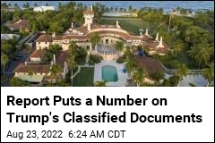Report Puts a Number on Trump&#39;s Classified Documents