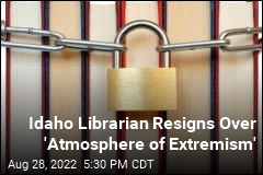 Idaho Librarian Resigns Over &#39;Atmosphere of Extremism&#39;