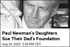 Paul Newman&#39;s Daughters Sue Their Dad&#39;s Foundation