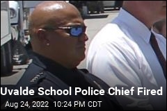 Uvalde School Police Chief Fired After Mass Shooting