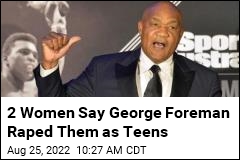 2 Women Say George Foreman Raped Them as Teens