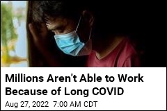 Long COVID Could Be Keeping 4M Americans From Working