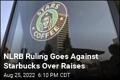 NLRB Ruling Goes Against Starbucks Over Raises