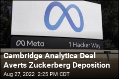 Cambridge Analytica Deal Averts Zuckerberg Deposition