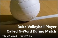 Duke Volleyball Player Called N-Word During Match