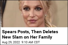 Spears Posts, Then Deletes New Slam on Her Family