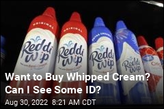 Want to Buy Whipped Cream? Can I See Some ID?