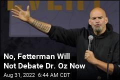 Fetterman Says No to Debate, Calls Oz&#39;s Offer a &#39;Farce&#39;
