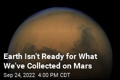 Earth Isn&#39;t Ready for What We&#39;ve Collected on Mars