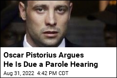 Oscar Pistorius Argues It&#39;s Time for a Parole Hearing
