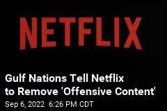 Gulf Nations Tell Netflix to Remove &#39;Offensive Content&#39;
