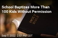 School Baptizes More Than 100 Kids Without Permission