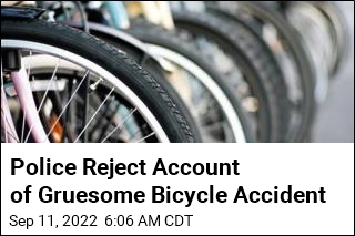Police Reject Account of Gruesome Bicycle Accident