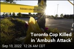 Man Kills Toronto Cop in &#39;Ambush Attack&#39;