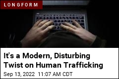 It&#39;s a Modern, Disturbing Twist on Human Trafficking