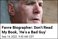Favre Biographer: Don&#39;t Read My Book, &#39;He&#39;s a Bad Guy&#39;