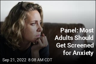 Panel: Most Adults Should Get Screened for Anxiety