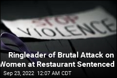 Man Who Led Brutal Beating of Women at Restaurant Sentenced