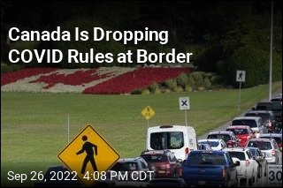 Canada Is Dropping COVID Rules at Border