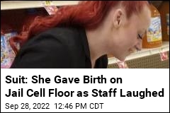 Suit: She Gave Birth on Jail Cell Floor as Staff Laughed