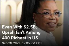 Oprah Has $2.5B, Still Isn&#39;t Among 400 Richest in US