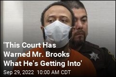 &#39;This Court Has Warned Mr. Brooks What He&#39;s Getting Into&#39;