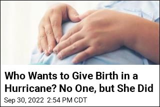 Who Wants to Give Birth in a Hurricane? No One, but She Did