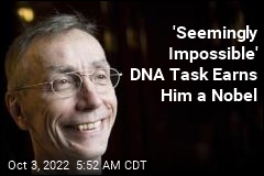 &#39;Seemingly Impossible&#39; DNA Task Earns Him a Nobel
