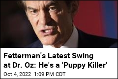 Now Fetterman Calls Dr. Oz a &#39;Puppy Killer&#39;