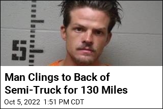 Man Hangs On to Back of Semi-Truck for 130 Miles