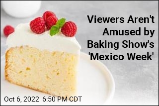 Viewers Aren&#39;t Amused by Baking Show&#39;s &#39;Mexico Week&#39;