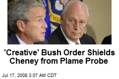 'Creative' Bush Order Shields Cheney from Plame Probe