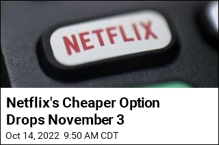 Netflix&#39;s Cheaper Option Drops November 3