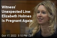 Witness&#39; Unexpected Line: Elizabeth Holmes Is Pregnant Again