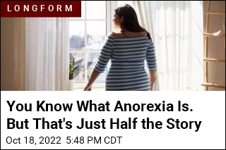 You Know What Anorexic Is. But That&#39;s Just Half the Story