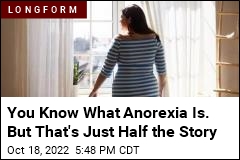 You Know What Anorexic Is. But That&#39;s Just Half the Story