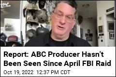 Report: ABC Producer Hasn&#39;t Been Seen Since April FBI Raid