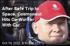 After Safe Trip to Space, Cosmonaut Hits Co-Worker With Car