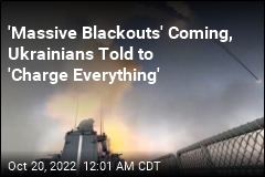 &#39;Charge Everything&#39; in Advance of &#39;Massive Blackouts,&#39; Ukrainians Told