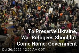 To Preserve Ukraine, War Refugees Shouldn&#39;t Come Home: Government