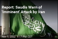 Report: Saudis Warn of &#39;Imminent&#39; Attack by Iran