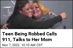 Teen Being Robbed Calls 911, Talks to Her Mom